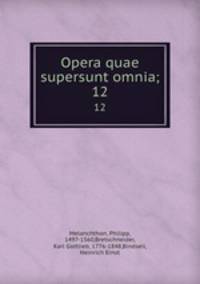 Opera quae supersunt omnia;. 12