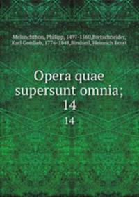 Opera quae supersunt omnia;. 14