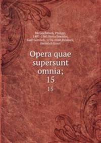 Opera quae supersunt omnia;. 15