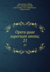 Opera quae supersunt omnia;. 21