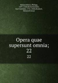 Opera quae supersunt omnia;. 22