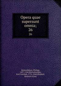 Opera quae supersunt omnia;. 26
