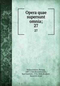 Opera quae supersunt omnia;. 27
