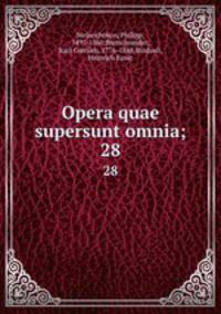 Opera quae supersunt omnia;. 28