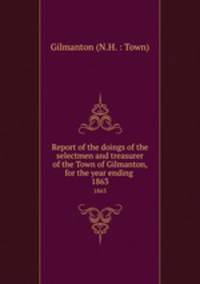 Report of the doings of the selectmen and treasurer of the Town of Gilmanton, for the year ending .. 1863