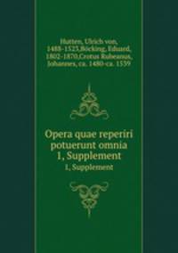 Opera quae reperiri potuerunt omnia. 1, Supplement