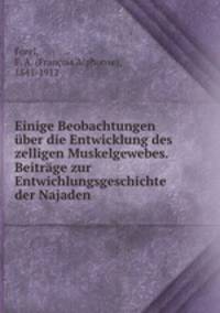 Einige Beobachtungen uber die Entwicklung des zelligen Muskelgewebes. Beitrage zur Entwichlungsgeschichte der Najaden