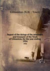 Report of the doings of the selectmen and treasurer of the Town of Gilmanton, for the year ending .. 1954