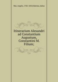 Itinerarium Alexandri ad Constantium Augustum, Constantini M. Filium;