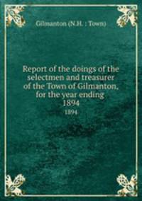 Report of the doings of the selectmen and treasurer of the Town of Gilmanton, for the year ending .. 1894
