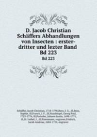 D. Jacob Christian Schffers Abhandlungen von Insecten : erster-dritter und lezter Band . Bd 223