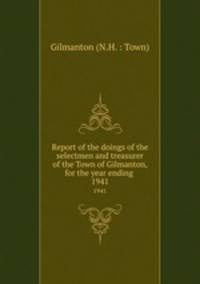 Report of the doings of the selectmen and treasurer of the Town of Gilmanton, for the year ending .. 1941