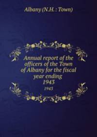 Annual report of the officers of the Town of Albany for the fiscal year ending .. 1943