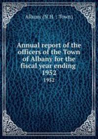 Annual report of the officers of the Town of Albany for the fiscal year ending .. 1952
