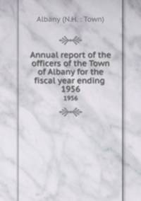 Annual report of the officers of the Town of Albany for the fiscal year ending .. 1956