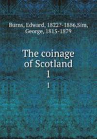 The coinage of Scotland. 1