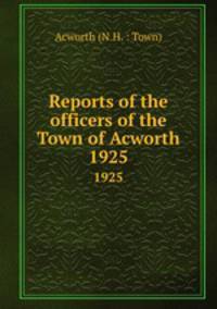 Reports of the officers of the Town of Acworth. 1925