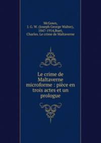 Le crime de Maltaverne microforme : piece en trois actes et un prologue