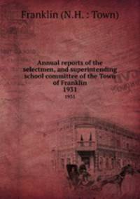 Annual reports of the selectmen, and superintending school committee of the Town of Franklin. 1931