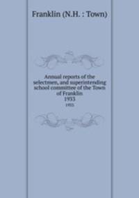 Annual reports of the selectmen, and superintending school committee of the Town of Franklin. 1933