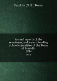Annual reports of the selectmen, and superintending school committee of the Town of Franklin. 1934