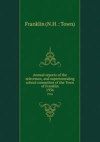 Annual reports of the selectmen, and superintending school committee of the Town of Franklin. 1936