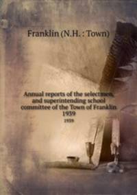 Annual reports of the selectmen, and superintending school committee of the Town of Franklin. 1939