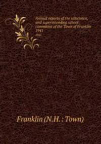 Annual reports of the selectmen, and superintending school committee of the Town of Franklin. 1941