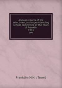 Annual reports of the selectmen, and superintending school committee of the Town of Franklin. 1943