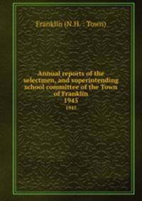 Annual reports of the selectmen, and superintending school committee of the Town of Franklin. 1945