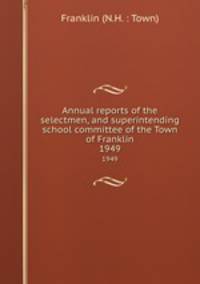 Annual reports of the selectmen, and superintending school committee of the Town of Franklin. 1949