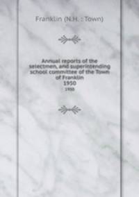 Annual reports of the selectmen, and superintending school committee of the Town of Franklin. 1950