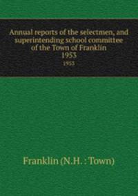 Annual reports of the selectmen, and superintending school committee of the Town of Franklin. 1953