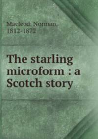 The starling microform : a Scotch story