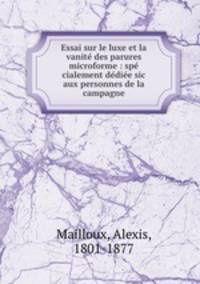 Essai sur le luxe et la vanite des parures microforme : spe cialement dediee sic aux personnes de la campagne