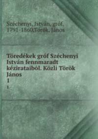 Toredekek grof Szechenyi Istvan fennmaradt kezirataibol. Kozli Torok Janos