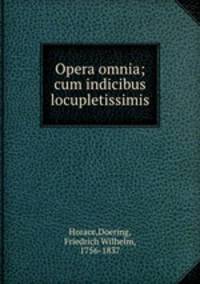 Opera omnia; cum indicibus locupletissimis