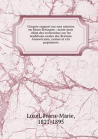 Cinquie rapport sur une mission en Basse Bretagne : ayant pour objet des recherches sur les traditions orales des Bretons Armoricains, contes et rits populaires