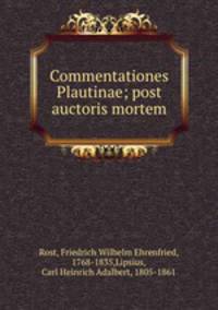 Commentationes Plautinae; post auctoris mortem