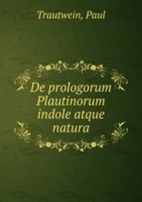 De prologorum Plautinorum indole atque natura