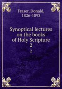Synoptical lectures on the books of Holy Scripture. 2