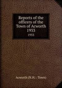 Reports of the officers of the Town of Acworth. 1933