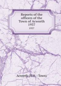 Reports of the officers of the Town of Acworth. 1937