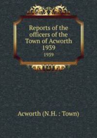 Reports of the officers of the Town of Acworth. 1939