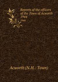 Reports of the officers of the Town of Acworth. 1944