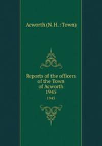 Reports of the officers of the Town of Acworth. 1945