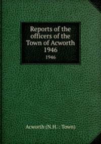Reports of the officers of the Town of Acworth. 1946
