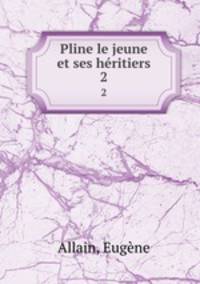 Pline le jeune et ses hritiers. 2