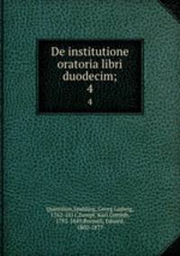 De institutione oratoria libri duodecim;. 4