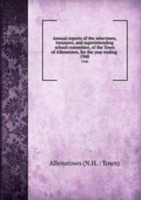 Annual reports of the selectmen, treasurer, and superintending school committee, of the Town of Allenstown, for the year ending .. 1948